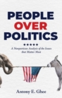 People Over Politics : A Nonpartisan Analysis of the Issues that Matter Most - Book