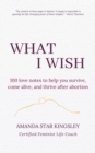 What I Wish : 100 love notes to help you survive, come alive, and thrive after abortion - eBook
