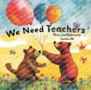 We Need Teachers : Teachers Appreciation Gifts Celebrate Your Tutor, Coach, Mentor with this Heartfelt Picture Book! - Book