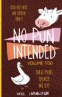 No Pun Intended : Volume Too Illustrated Funny, Teachers Day, Mothers Day Gifts, Birthdays, White Elephant Gifts - Book