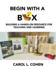 Begin With a Box : Building a Hands-On Resource for Teaching and Learning - Book