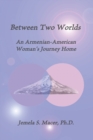 Between Two Worlds : An Armenian-American Woman's Journey Home - Book