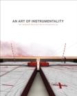 An Art of Instrumentality : The Landscape architecture of Richard Weller - Book