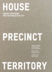 House Precinct Territory : Design Strategies for the Productive City - Book