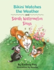 Bikini Watches the Weather and Sarah Watermelon Sings - Book