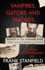 Vampires, Gators, And Wackos : A Florida Newspaperman's Life - Book