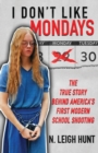 I Don't Like Mondays : The True Story Behind America's First Modern School Shooting - Book