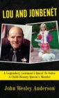 Lou and Jonbenet : A Legendary Lawman's Quest To Solve A Child Beauty Queen's Murder - Book