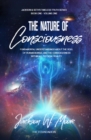 The Nature Of Consciousness : Fundamental Understandings About The Soul Of Human-Beings And The Consciousness Within All Physical Reality - eBook