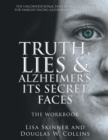 Truth, Lies & Alzheimer's Its Secret Faces : The Workbook - Book