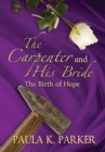 The Carpenter and his Bride : The Birth of Hope - Book
