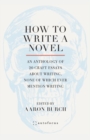 How to Write a Novel : An Anthology of 20 Craft Essays About Writing, None of Which Ever Mention Writing - Book