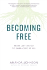 Becoming Free : From Letting Go to Embracing It All - eBook