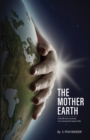 The Mother Earth : Only Lifeline We Have, Let Us Bring Her Back To Life - Book