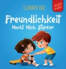 Freundlichkeit Macht Mich Starker : Kinderbuch uber die Magie der Freundlichkeit, des Mitgefuhls und des Respekts (Die Welt der Kindergefuhle) - Book
