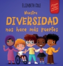 Nuestra diversidad nos hace mas fuertes : Libro infantil ilustrado sobre la diversidad y la bondad (Libro infantil para ninos y ninas) - Book