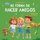 Mi forma de hacer amigos : Libro para ninos sobre la amistad, la inclusion y las habilidades sociales (Sentimientos de los ninos) - Book