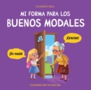 Mi forma para los buenos modales : Un libro infantil sobre modales, etiqueta y comportamiento que ensena habilidades sociales, respeto y amabilidad a ninos de 3 a 10 anos - Book