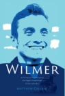 Wilmer : The True Story of a Young Man's Journey from Tragedy to Triumph through the Power of the Mind - Book