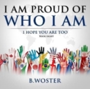 I Am Proud of Who I Am : I hope you are too (Book Eight) 8 - Book