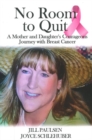 No Room to Quit : A Mother and Daughter's Courageous Journey with Breast Cancer - Book