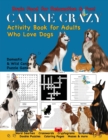Canine Crazy Activity Book for Adults Who Love Dogs - Book