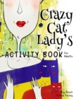 The Crazy Cat Lady's Activity Book for Adults : A CATastrophically Funny, Slightly Ridiculous Activity Book for Every Crazy Cat Lady (or Man) Out There - Book