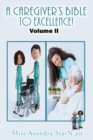 A Caregiver's Bible to Excellence! Volume 2 - Book