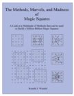 The Methods, Marvels, and Madness of Magic Squares : A Look at a Multitude of Methods that can be used to Build a Million Billion Magic Squares - eBook
