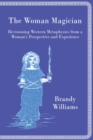 The Woman Magician : Revisioning Western Metaphysics from a Woman's Perspective and Experience - Book