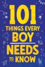 101 Things Every Boy Needs To Know : Important Life Advice for Teenage Boys! - Book