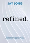 Refined : Philosophical musings on life, relationships, and human nature - Book