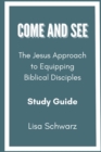 Come and See : The Jesus Approach to Equipping Biblical Disciples Study Guide - Book