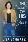 The Pursuit of His Glory : Seeking the Character of God - Book