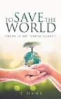 To Save The World -- There Is No "Santa Claus"! - Book