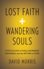 Lost Faith and Wandering Souls : A Psychology of Disillusionment, Mourning, and the Return of Hope - Book