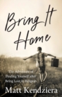 Bring It Home : The Adventure of Finding Yourself after Being Lost in Religion - Book