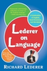 Lederer on Language : A Celebration of English, Good Grammar, and Wordplay - Book