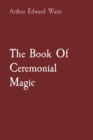The Book Of Ceremonial Magic - Book