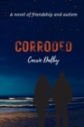 Corroded : A Novel of Friendship and Autism - Book