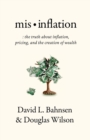 Mis-Inflation : The Truth about Inflation, Pricing, and the Creation of Wealth - Book