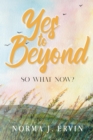 Yes to Beyond : So What Now? - eBook