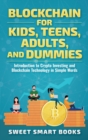 Blockchain for Kids, Teens, Adults, and Dummies : Introduction to Crypto Investing and Blockchain Technology in Simple Words - Book