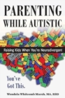Parenting while Autistic : Raising Kids When You're Neurodivergent - Book