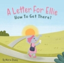 A Letter For Ellie : How To Get There? - Book