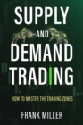 Supply and Demand Trading : How To Master The Trading Zones - Book
