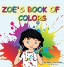Zoe's Book Of Colors : Zoe's hands-on and fun way of teaching kids gives parents the opportunity to play a vital role in their child's early education. - Book