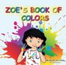 Zoe's Book Of Colors : Zoe's hands-on and fun way of teaching kids gives parents the opportunity to play a vital role in their child's early education. - Book