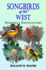 Songbirds of the West : Personal Encounters - eBook