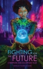 Fighting for the Future : Cyberpunk and Solarpunk Tales - Book